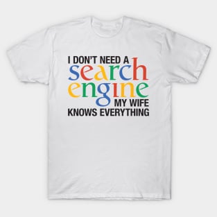 I don't need a search engine - wife T-Shirt